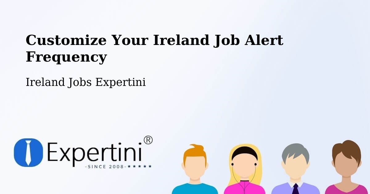 Customize Your Ireland Job Alert Frequency - Ireland Jobs Expertini